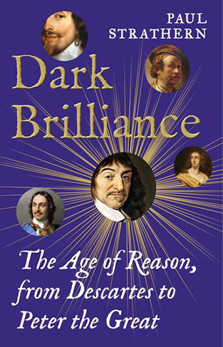 Dark Brilliance - The Age of Reason from Decartes to Peter the Great